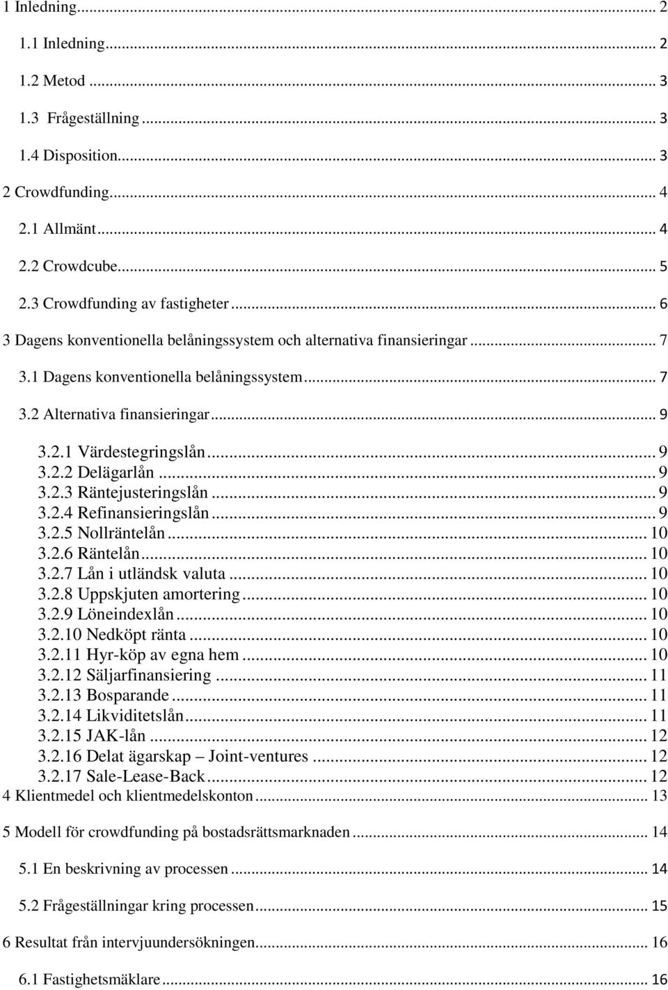 .. 9 3.2.3 Räntejusteringslån... 9 3.2.4 Refinansieringslån... 9 3.2.5 Nollräntelån... 10 3.2.6 Räntelån... 10 3.2.7 Lån i utländsk valuta... 10 3.2.8 Uppskjuten amortering... 10 3.2.9 Löneindexlån.