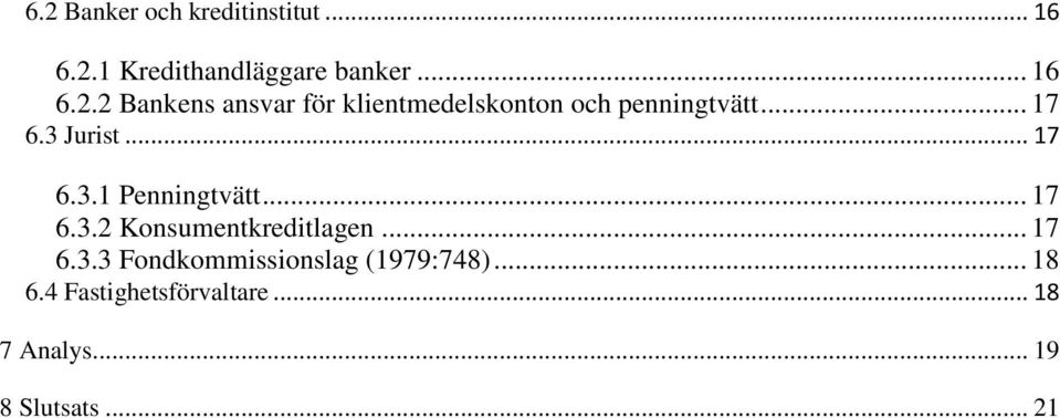 .. 17 6.3.3 Fondkommissionslag (1979:748)... 18 6.4 Fastighetsförvaltare.