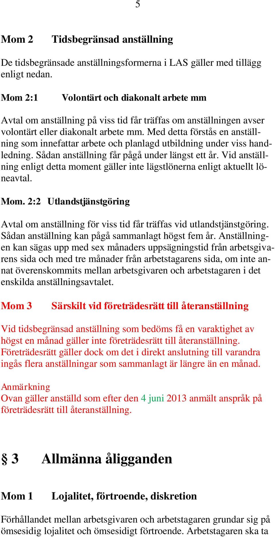 Med detta förstås en anställning som innefattar arbete och planlagd utbildning under viss handledning. Sådan anställning får pågå under längst ett år.