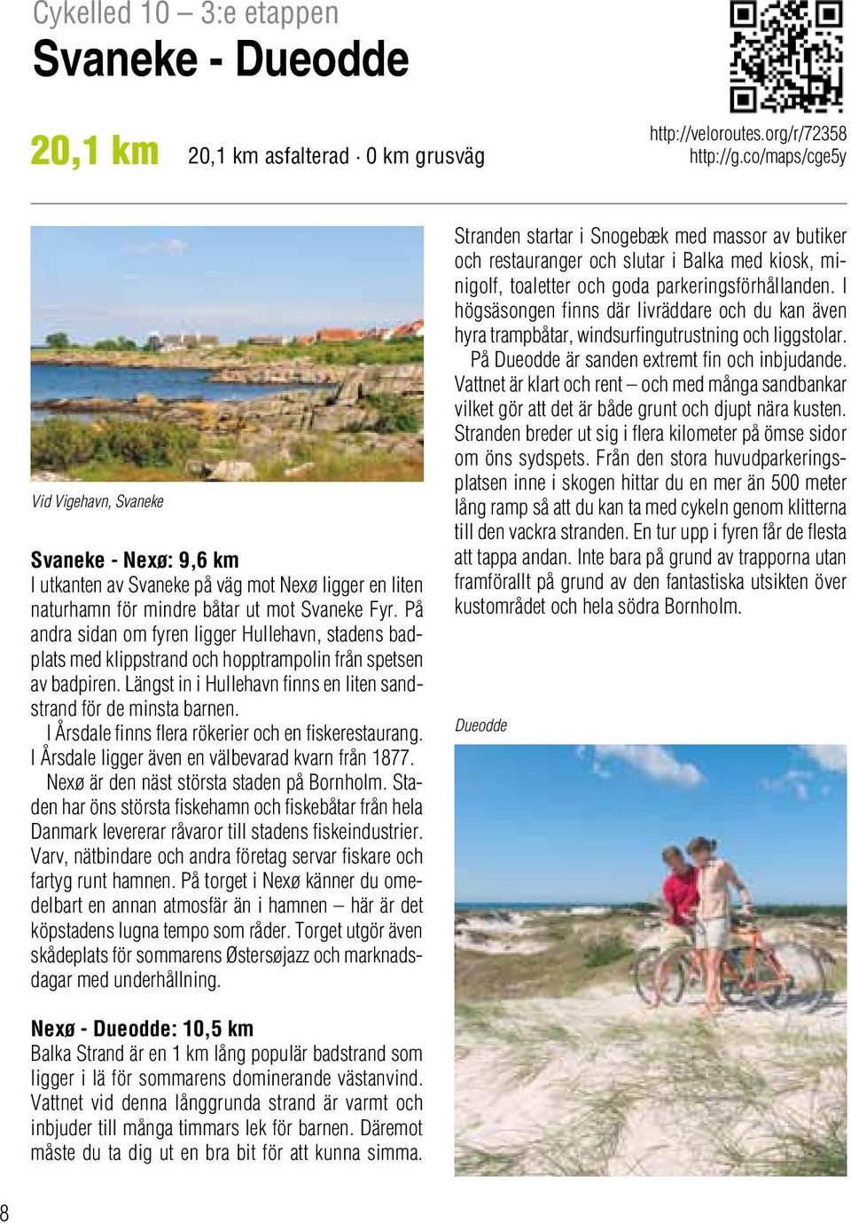 På andra sidan om fyren ligger Hullehavn, stadens badplats med klippstrand och hopptrampolin från spetsen av badpiren. Längst in i Hullehavn finns en liten sandstrand för de minsta barnen.