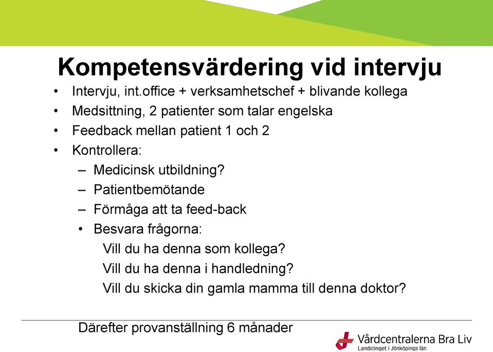 mellan patient 1 och 2 Kontrollera: Medicinsk utbildning?