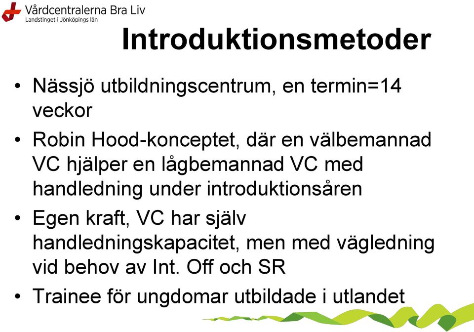 handledning under introduktionsåren Egen kraft, VC har själv