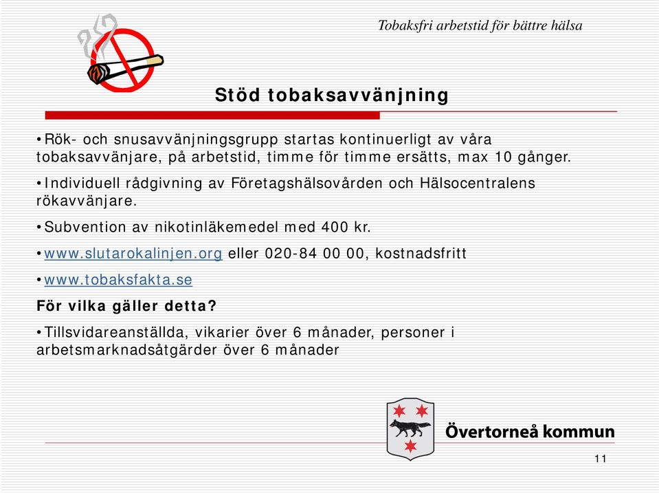 Subvention av nikotinläkemedel med 400 kr. www.slutarokalinjen.org eller 020-84 00 00, kostnadsfritt www.tobaksfakta.