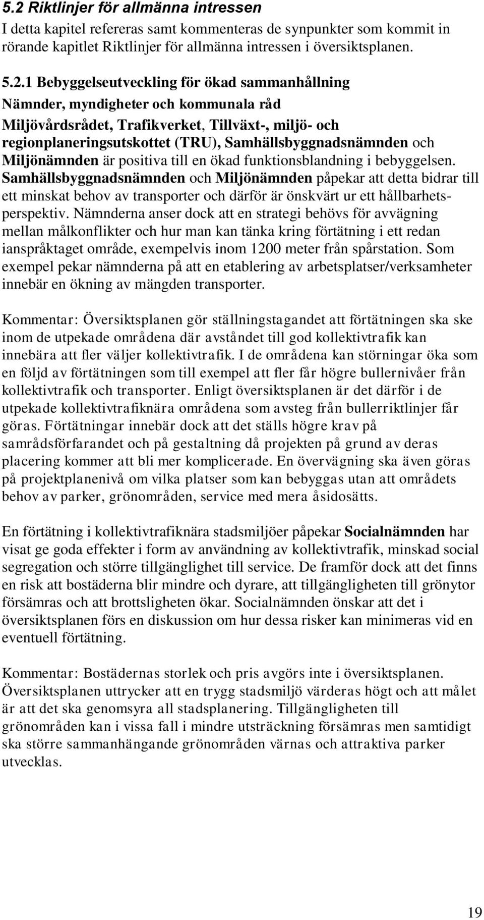 Miljönämnden är positiva till en ökad funktionsblandning i bebyggelsen.