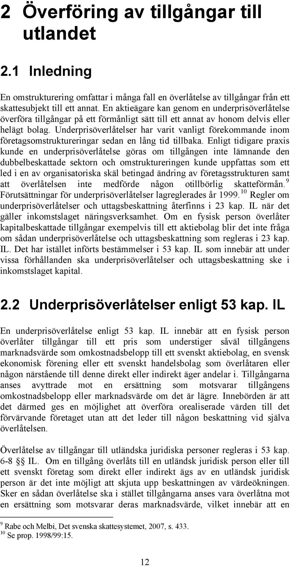 Underprisöverlåtelser har varit vanligt förekommande inom företagsomstruktureringar sedan en lång tid tillbaka.