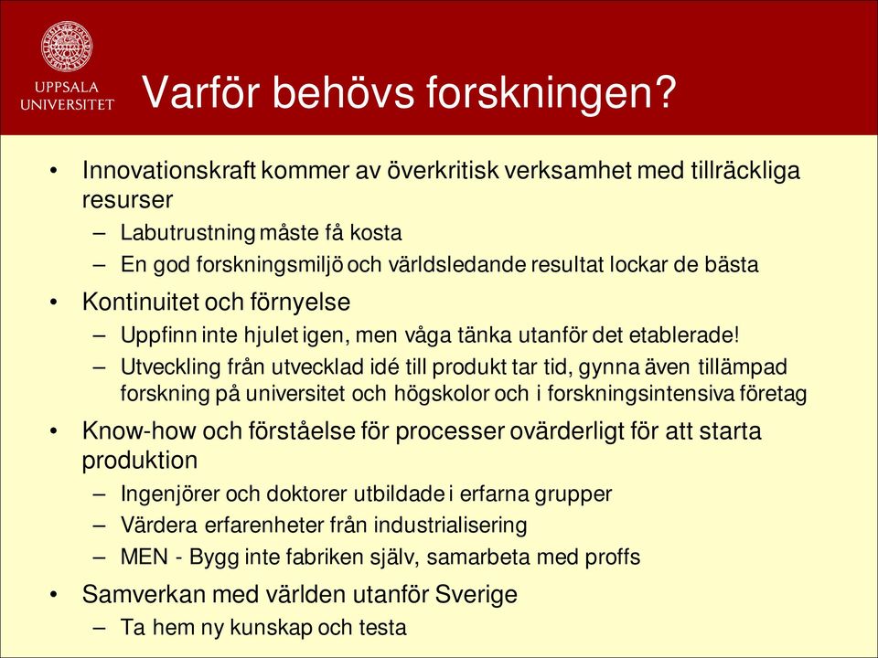 Kontinuitet och förnyelse Uppfinn inte hjulet igen, men våga tänka utanför det etablerade!