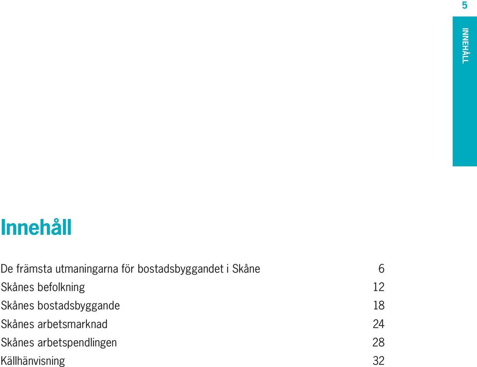 Skånes bostadsbyggande 18 Skånes arbetsmarknad