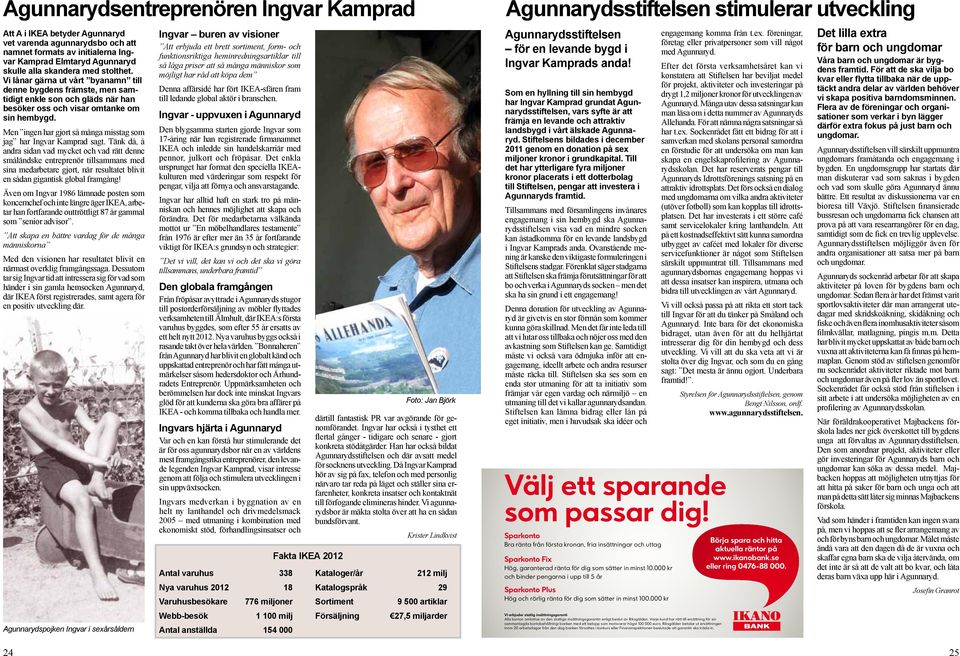 Men ingen har gjort så många misstag som jag har Ingvar Kamprad sagt.