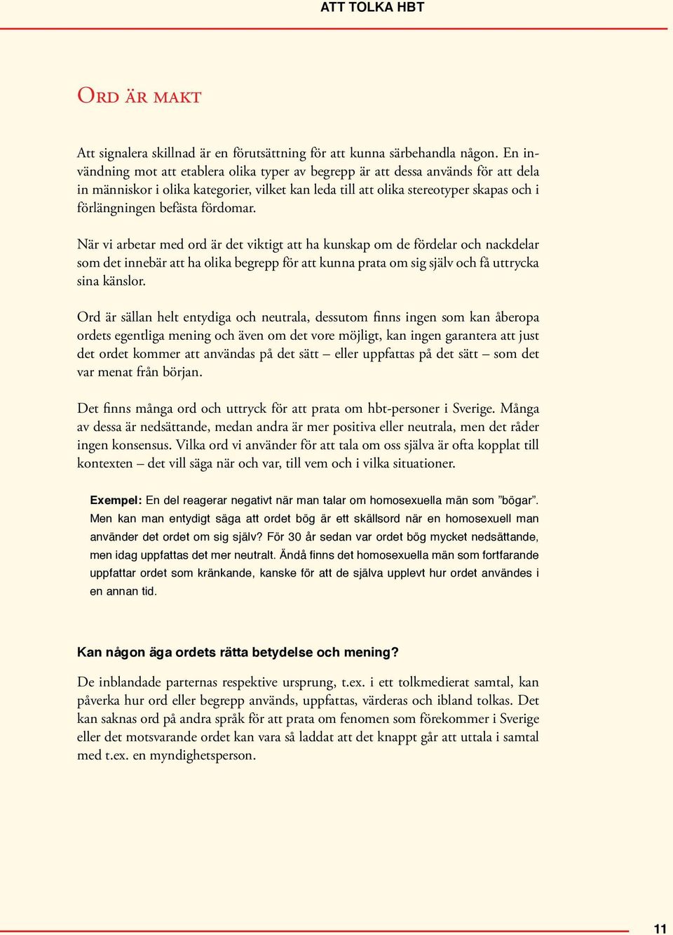 fördomar. När vi arbetar med ord är det viktigt att ha kunskap om de fördelar och nackdelar som det innebär att ha olika begrepp för att kunna prata om sig själv och få uttrycka sina känslor.