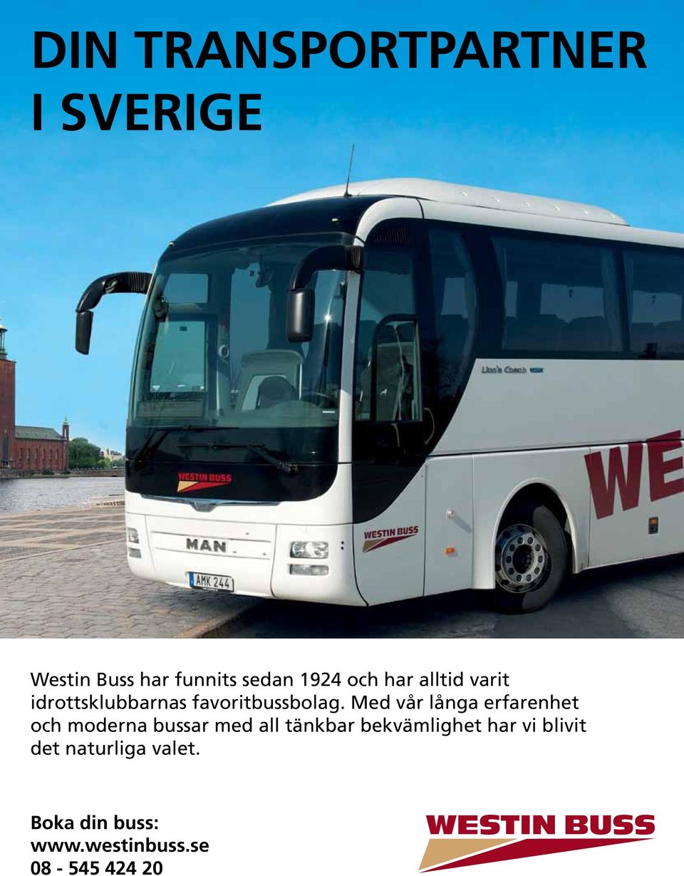 Med vår långa erfarenhet och moderna bussar med all tänkbar