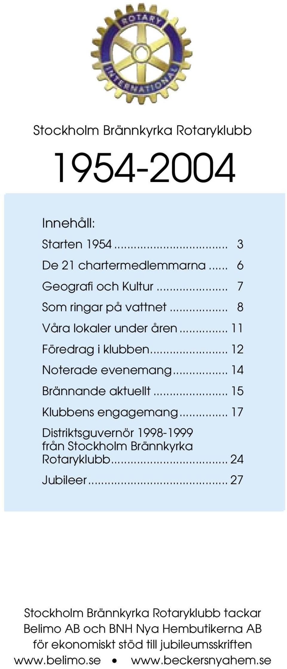 .. 15 Klubbens engagemang... 17 Distriktsguvernör 1998-1999 från Stockholm Brännkyrka Rotaryklubb... 24 Jubileer.