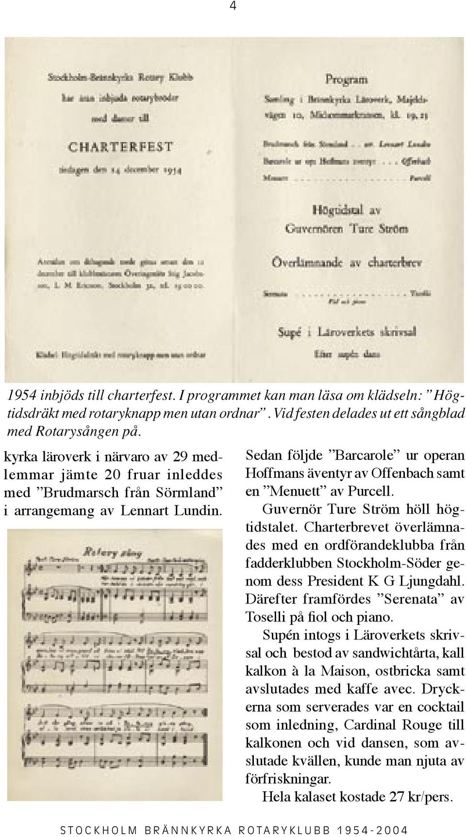 Sedan följde Barcarole ur operan Hoffmans äventyr av Offenbach samt en Menuett av Purcell. Guvernör Ture Ström höll högtidstalet.