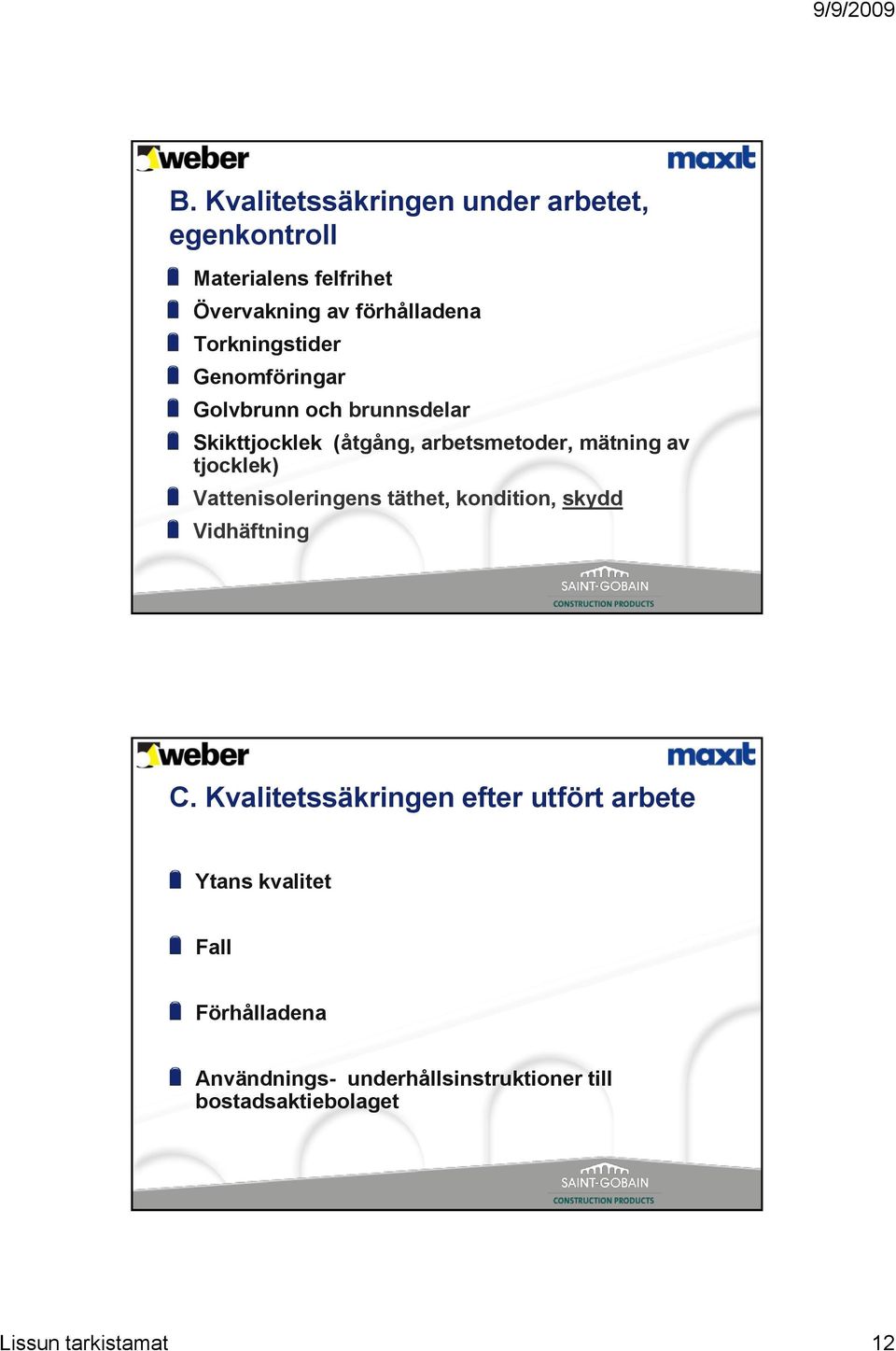 tjocklek) Vattenisoleringens täthet, kondition, skydd Vidhäftning C.