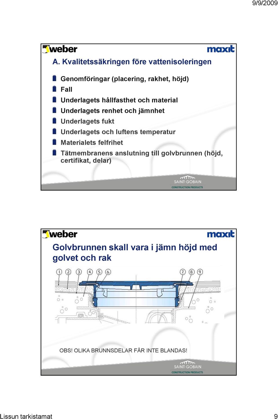 temperatur Materialets felfrihet Tätmembranens anslutning till golvbrunnen (höjd, certifikat, delar)