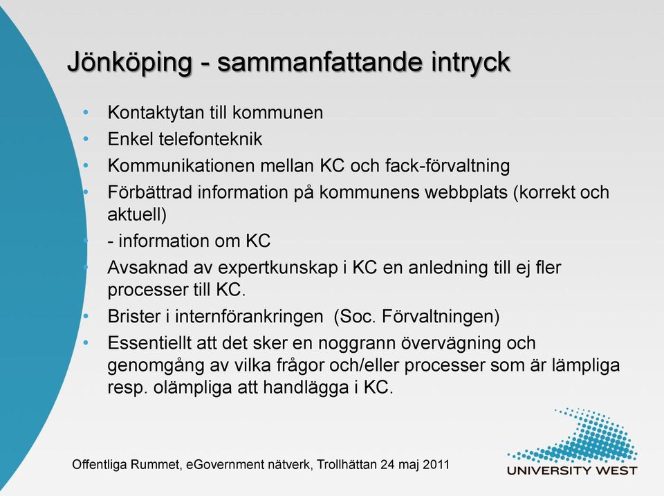 expertkunskap i KC en anledning till ej fler processer till KC. Brister i internförankringen (Soc.