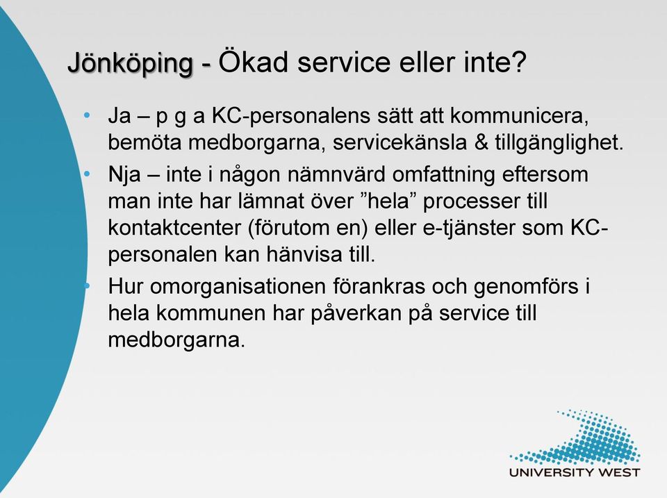 Nja inte i någon nämnvärd omfattning eftersom man inte har lämnat över hela processer till