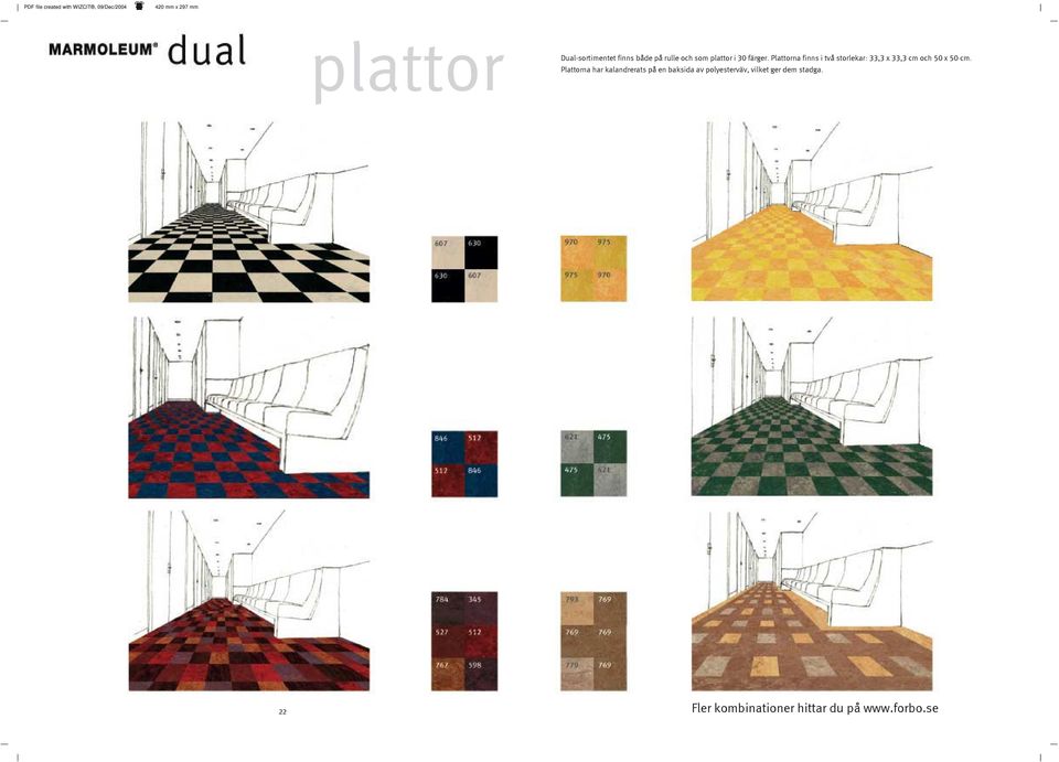 Plattorna finns i två storlekar: 33,3 x 33,3 cm och 50 x 50 cm.