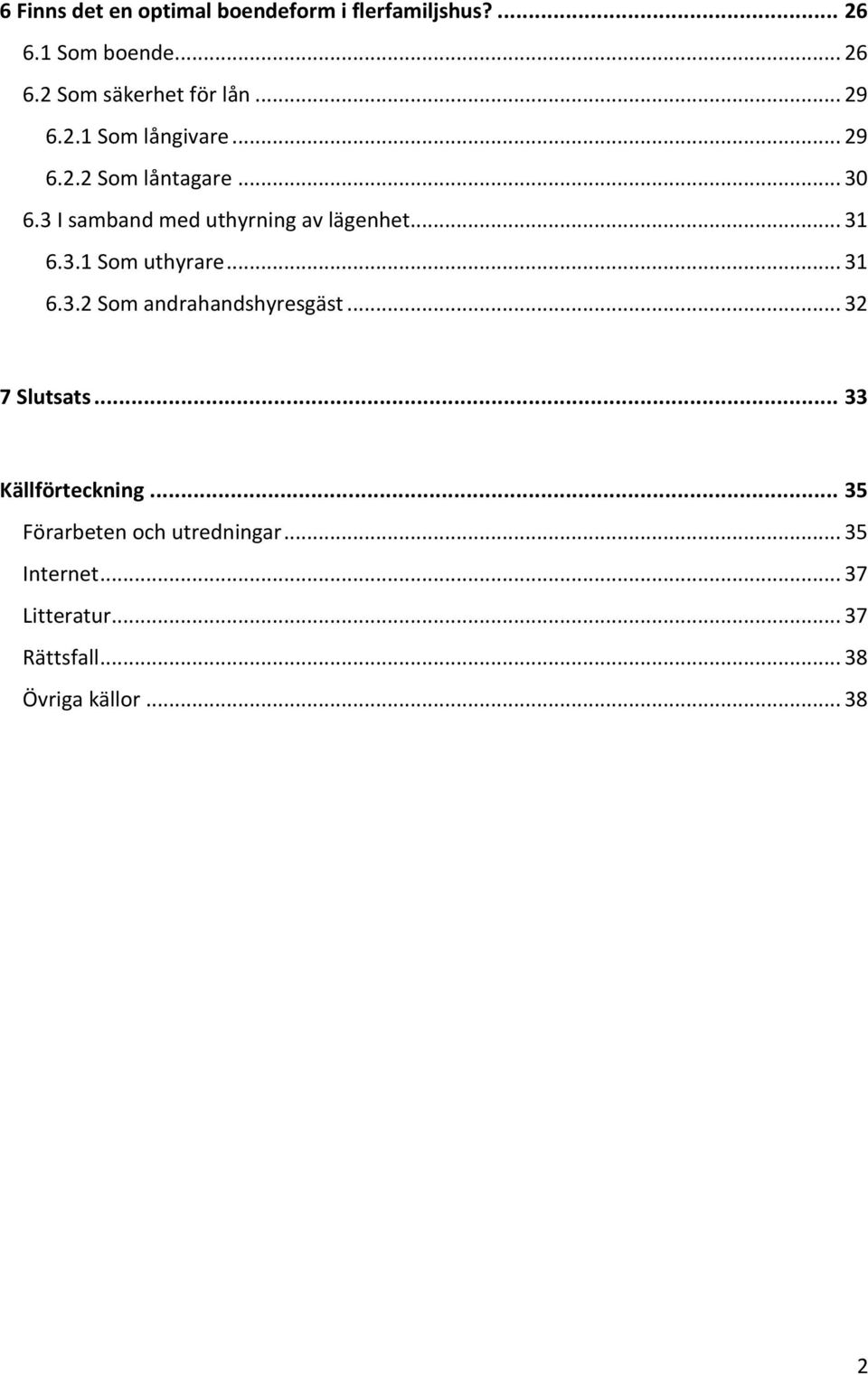 .. 31 6.3.1 Som uthyrare... 31 6.3.2 Som andrahandshyresgäst... 32 7 Slutsats... 33 Källförteckning.