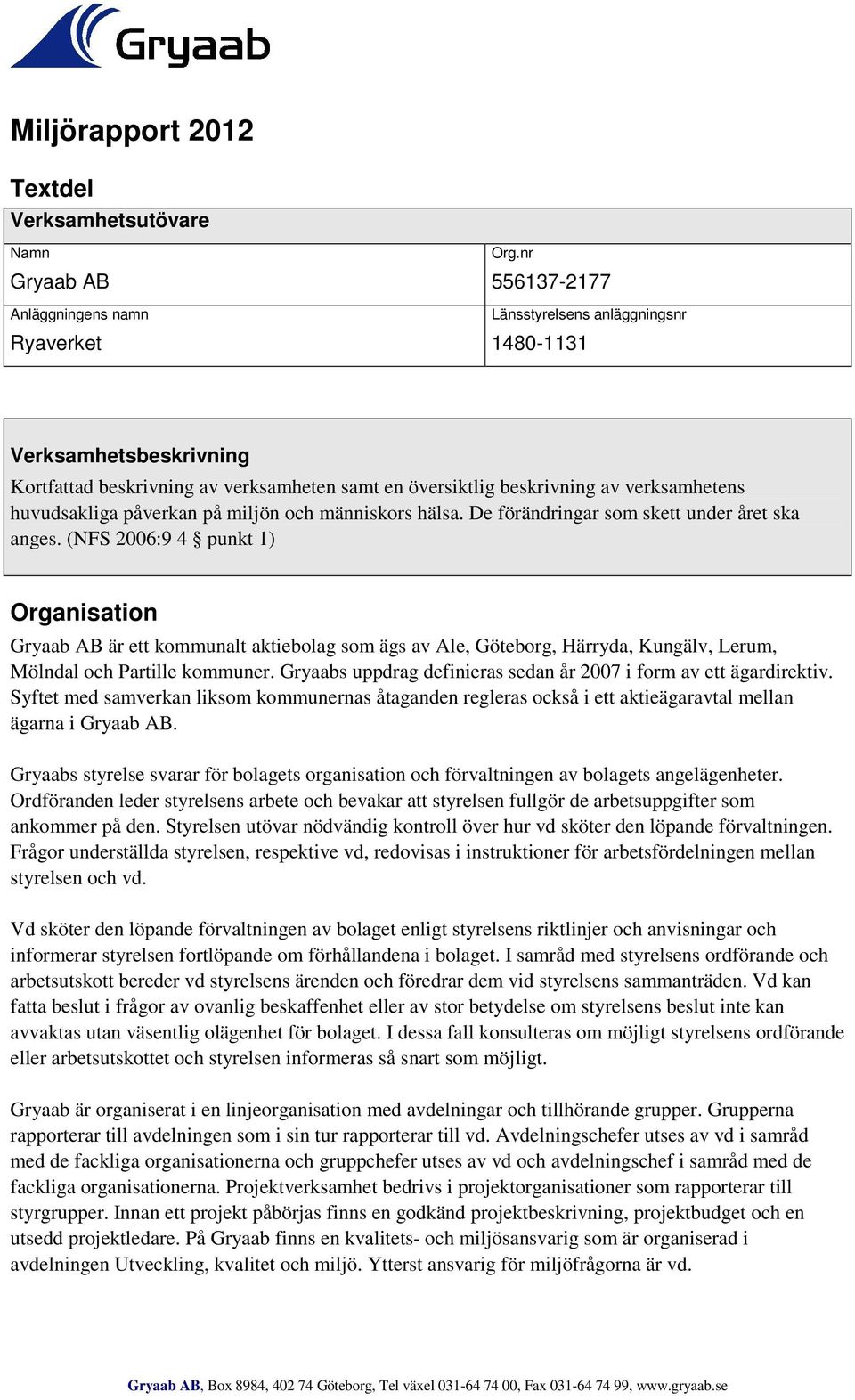 och människors hälsa. De förändringar som skett under året ska anges.