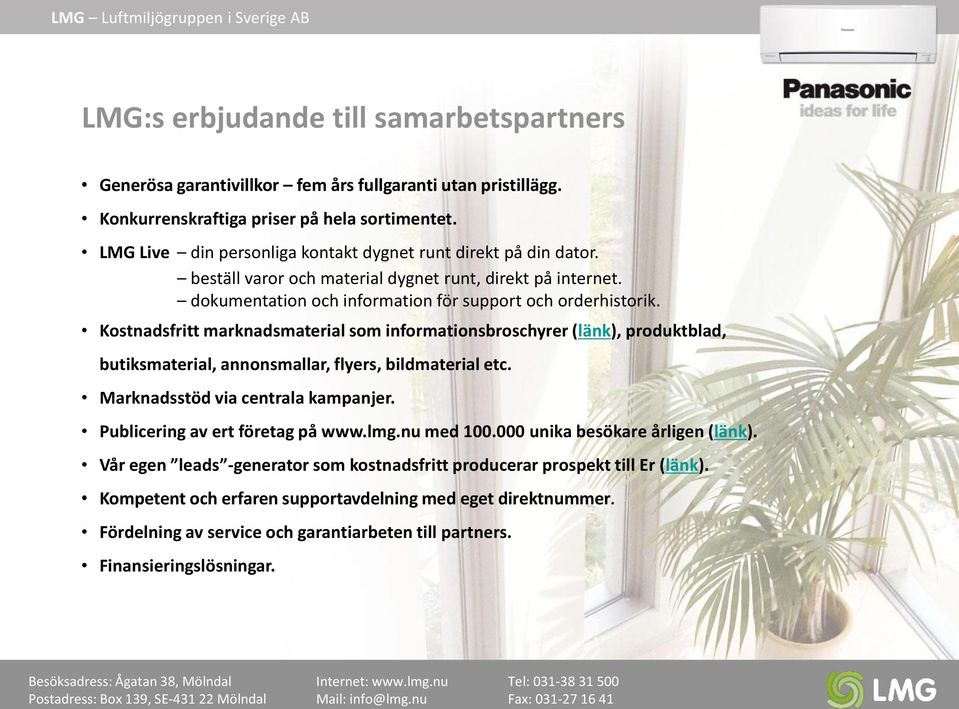 Kostnadsfritt marknadsmaterial som informationsbroschyrer (länk), produktblad, butiksmaterial, annonsmallar, flyers, bildmaterial etc. Marknadsstöd via centrala kampanjer.