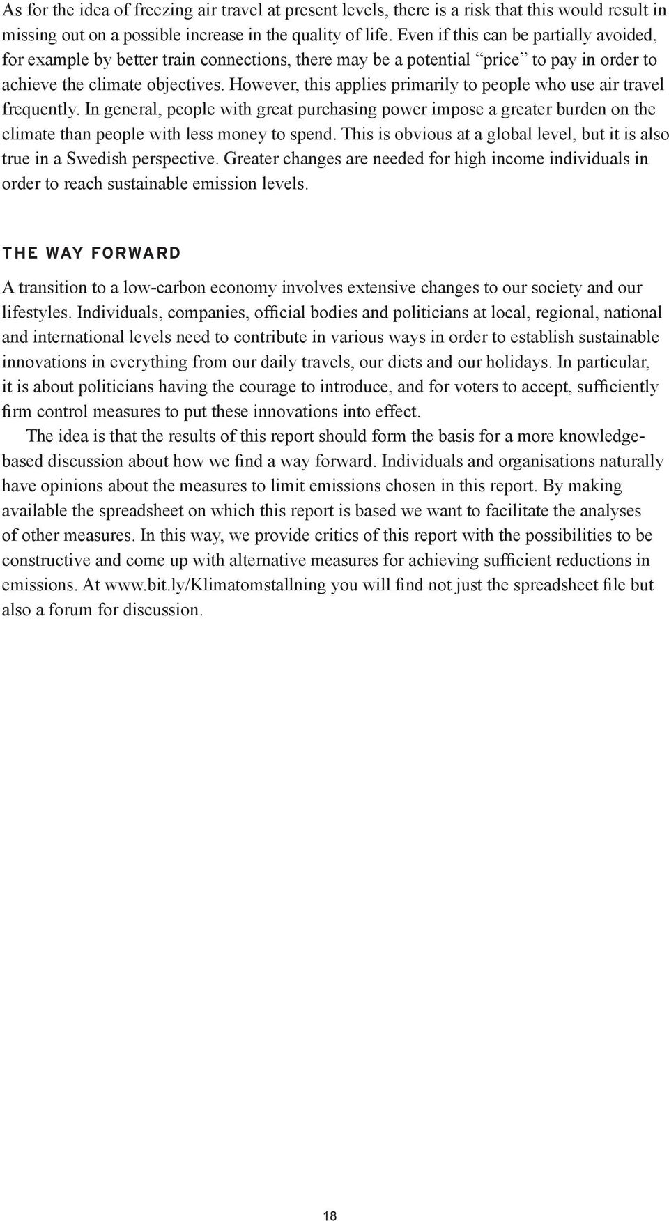 However, this applies primarily to people who use air travel frequently. In general, people with great purchasing power impose a greater burden on the climate than people with less money to spend.