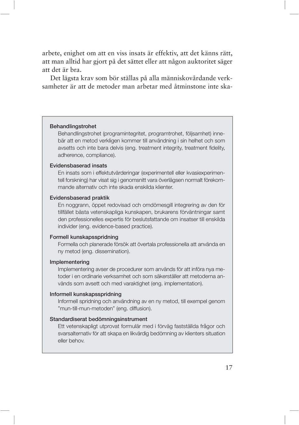 följsamhet) innebär att en metod verkligen kommer till användning i sin helhet och som avsetts och inte bara delvis (eng. treatment integrity, treatment fidelity, adherence, compliance).