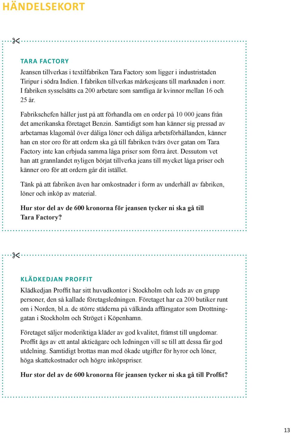 Samtidigt som han känner sig pressad av arbetarnas klagomål över dåliga löner och dåliga arbetsförhållanden, känner han en stor oro för att ordern ska gå till fabriken tvärs över gatan om Tara