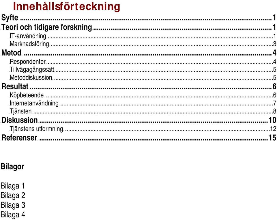 ..5 TUMetoddiskussionUT...5 TUResultatUT...6 TUKöpbeteendeUT...6 TUInternetanvändningUT.