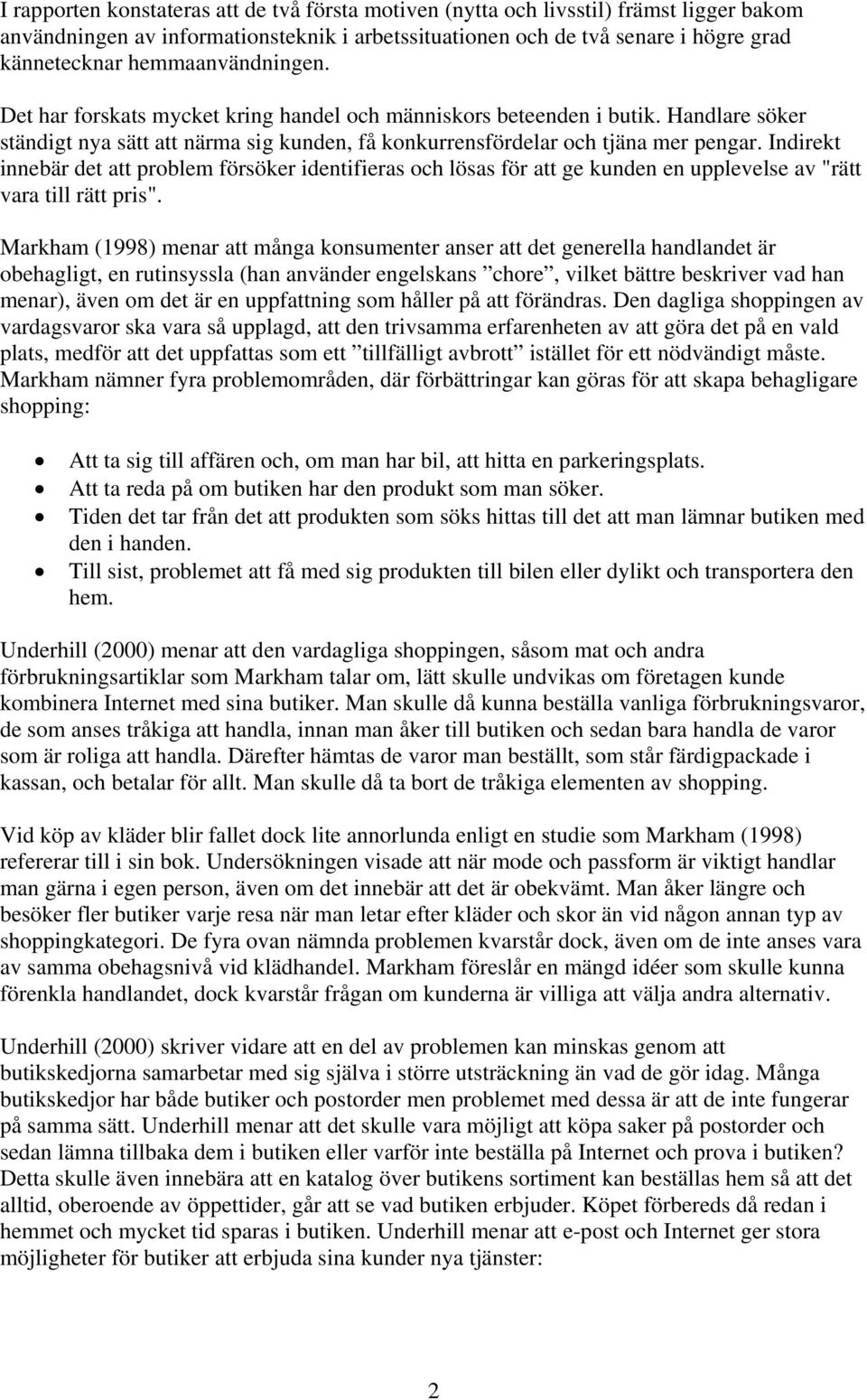 Indirekt innebär det att problem försöker identifieras och lösas för att ge kunden en upplevelse av "rätt vara till rätt pris".