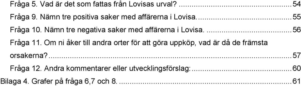 Nämn tre negativa saker med affärerna i Lovisa.... 56 Fråga 11.