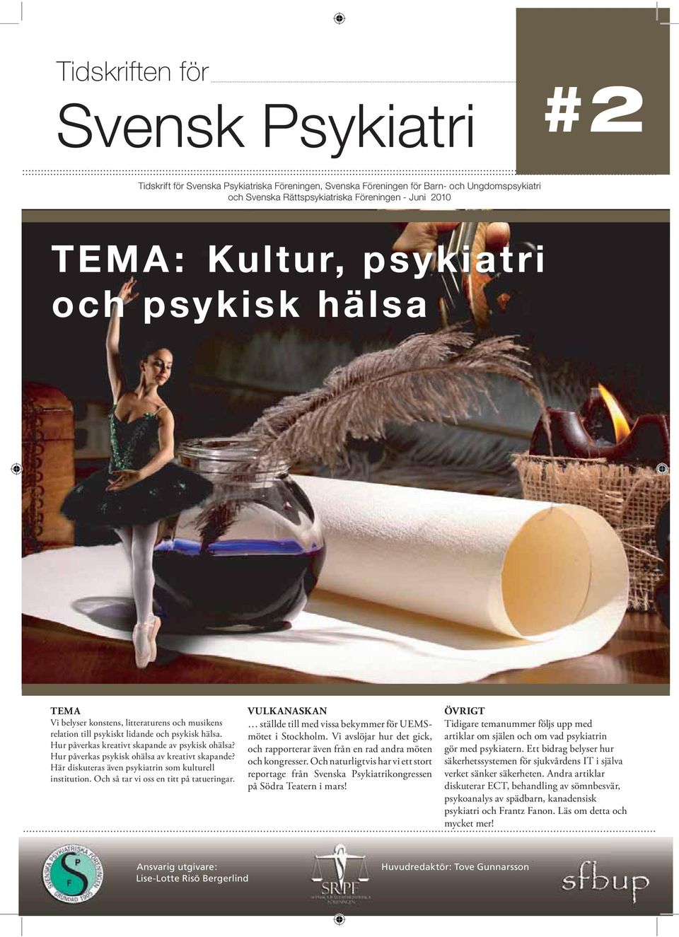 Hur påverkas psykisk ohälsa av kreativt skapande? Här diskuteras även psykiatrin som kulturell institution. Och så tar vi oss en titt på tatueringar.