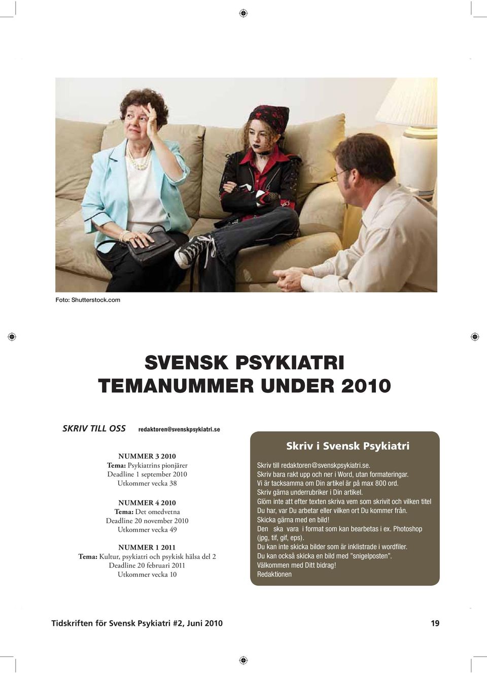 psykiatri och psykisk hälsa del 2 Deadline 20 februari 2011 Utkommer vecka 10 Skriv i Svensk Psykiatri Skriv till redaktoren@svenskpsykiatri.se. Skriv bara rakt upp och ner i Word, utan formateringar.