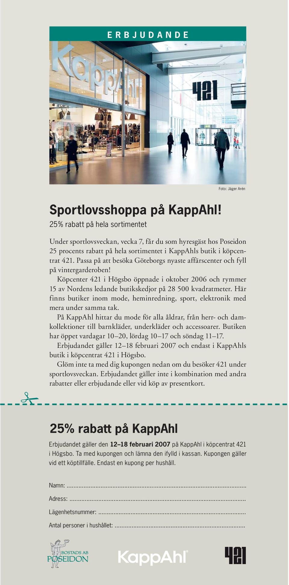 Passa på att besöka Göteborgs nyaste affärscenter och fyll på vintergarderoben! Köpcenter 421 i Högsbo öppnade i oktober 2006 och rymmer 15 av Nordens ledande butikskedjor på 28 500 kvadratmeter.