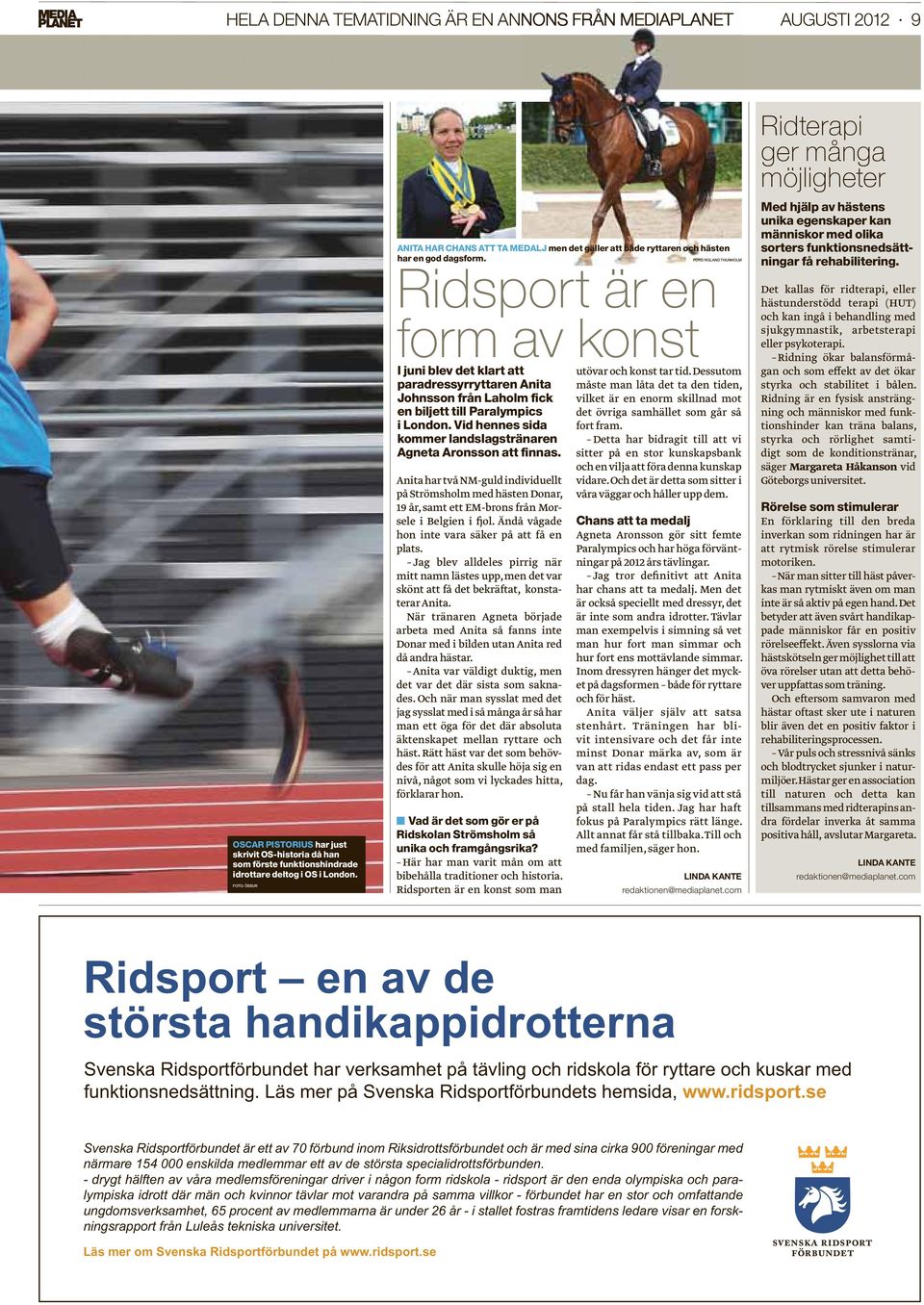 FOTO: ROLAND THUNHOLM Ridsport är en form av konst I juni blev det klart att paradressyrryttaren Anita Johnsson från Laholm fick en biljett till Paralympics i London.