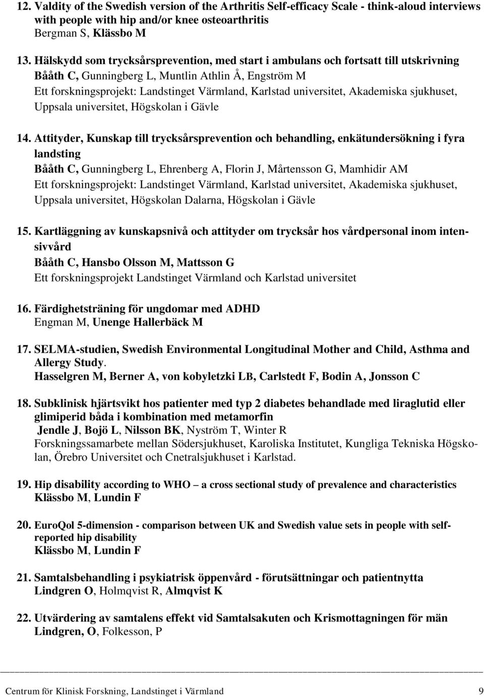 universitet, Akademiska sjukhuset, Uppsala universitet, Högskolan i Gävle 14.