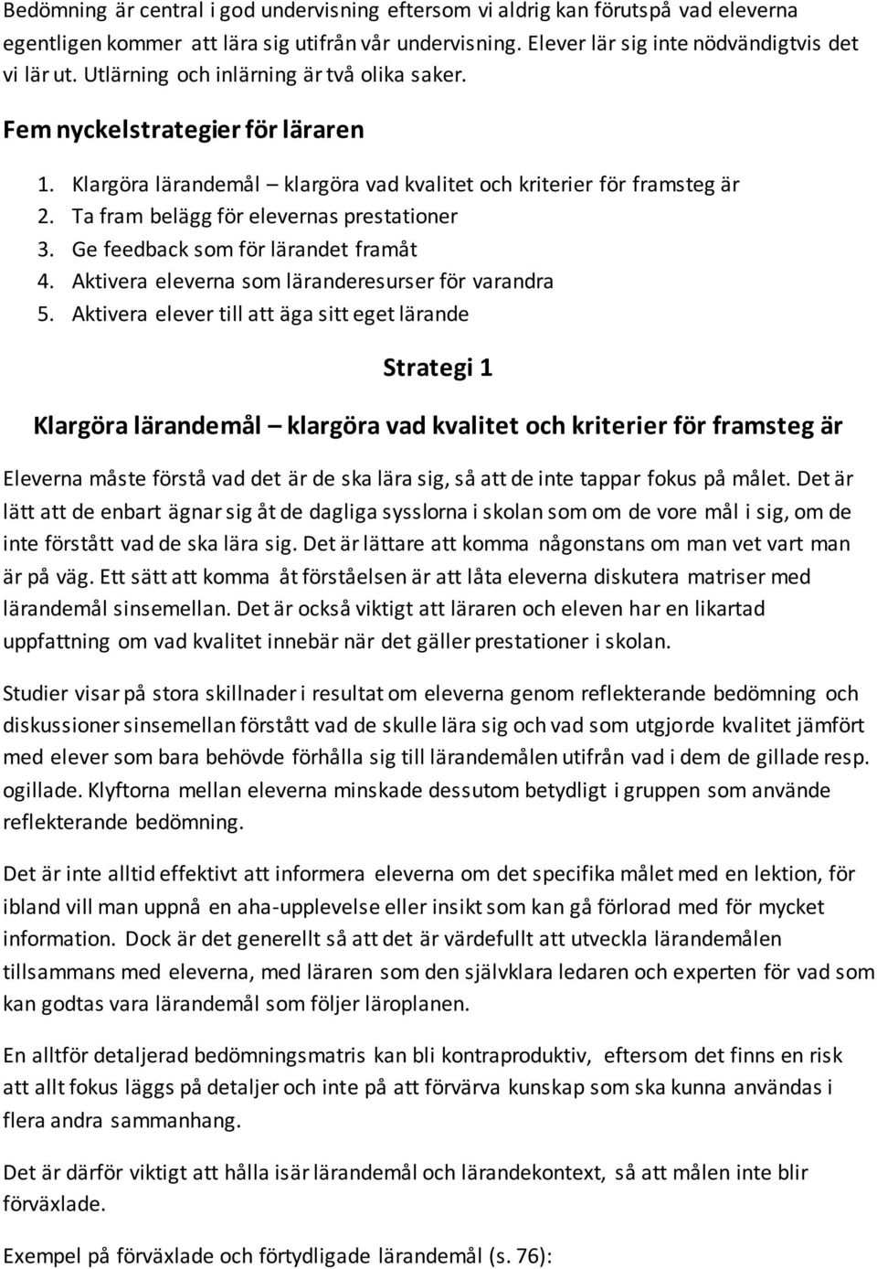 Ge feedback som för lärandet framåt 4. Aktivera eleverna som läranderesurser för varandra 5.