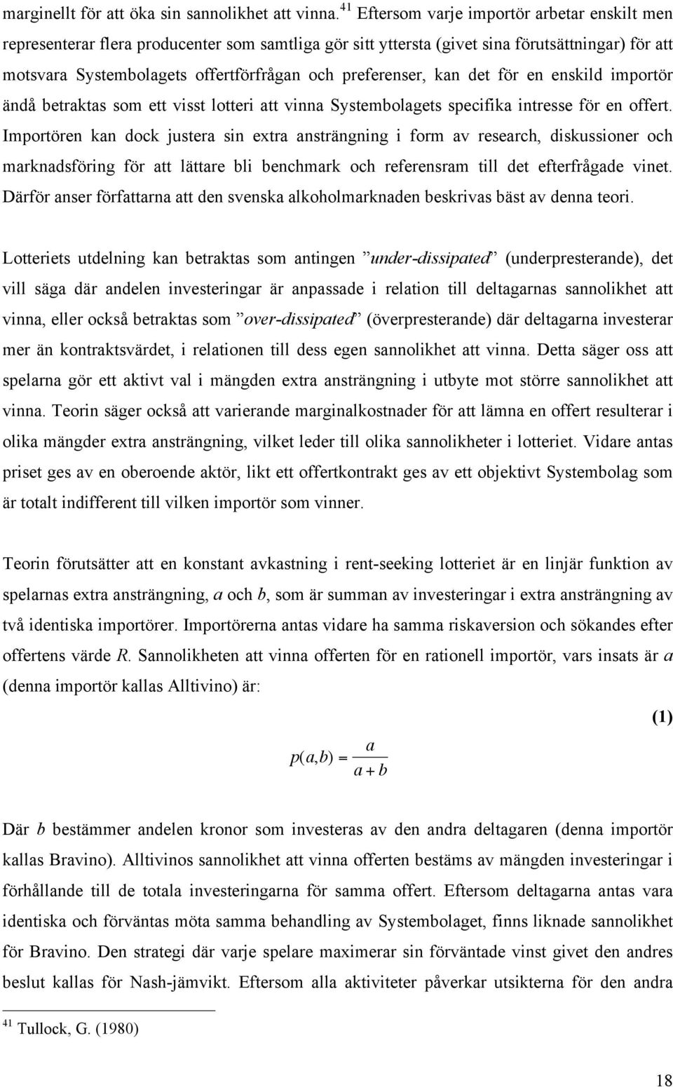 preferenser, kan det för en enskild importör ändå betraktas som ett visst lotteri att vinna Systembolagets specifika intresse för en offert.