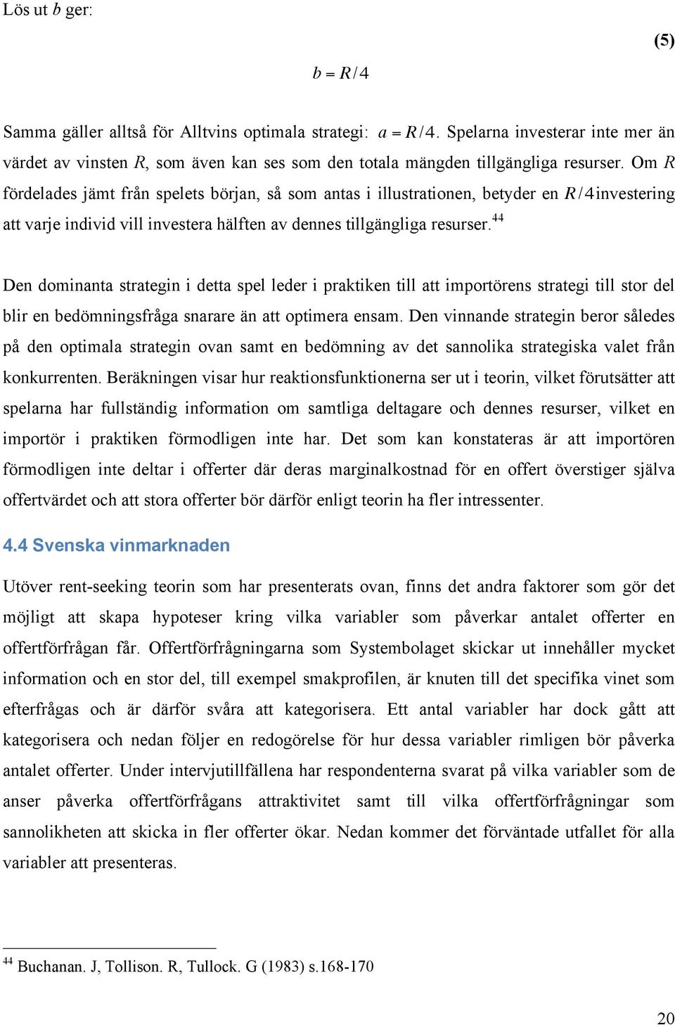 att varje individ vill investera hälften av dennes tillgängliga resurser. 44!