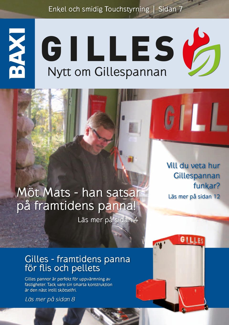 Läs mer på sidan 12 Gilles - framtidens panna för flis och pellets Gilles pannor är perfekt för