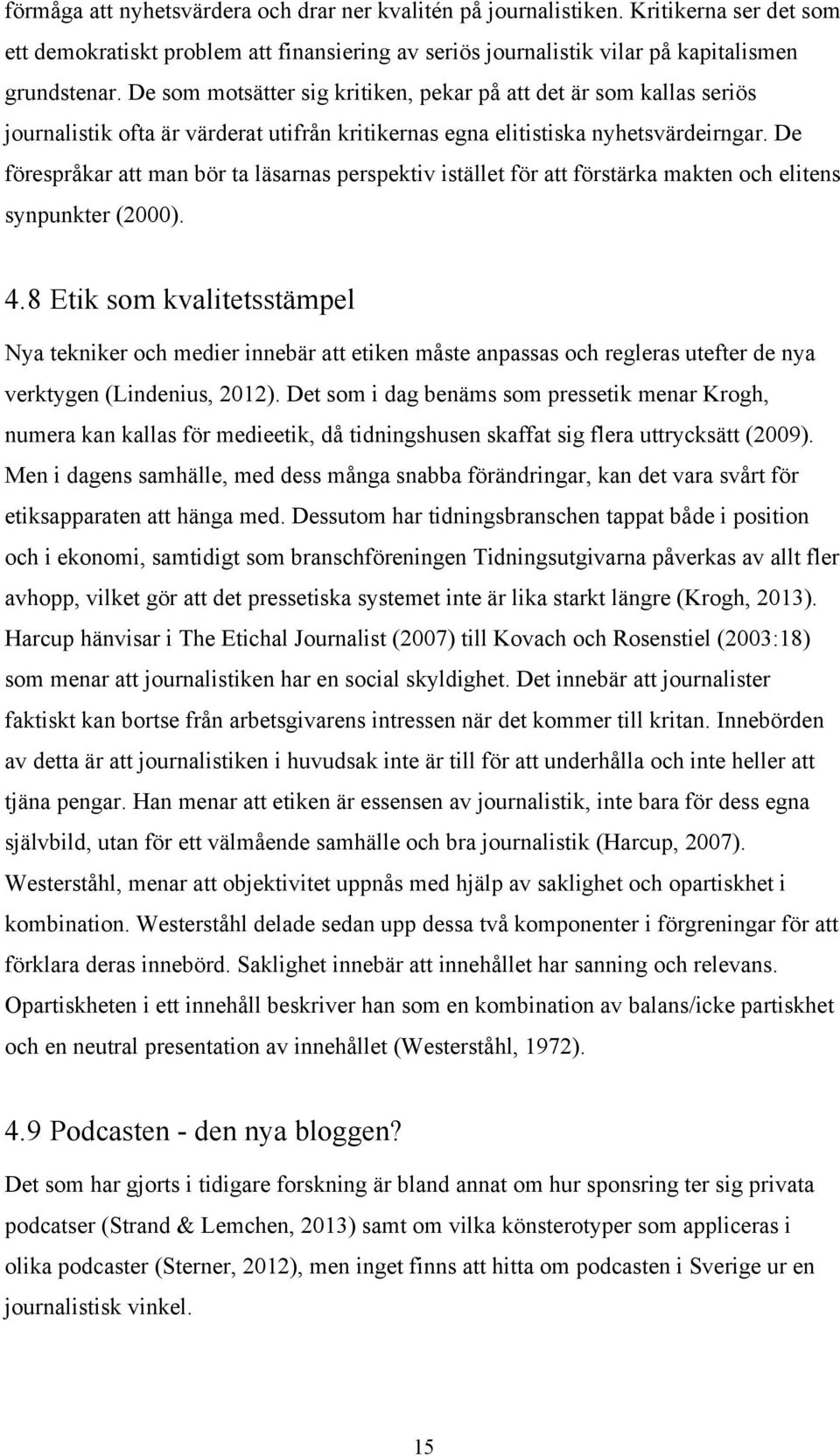 De förespråkar att man bör ta läsarnas perspektiv istället för att förstärka makten och elitens synpunkter (2000). 4.