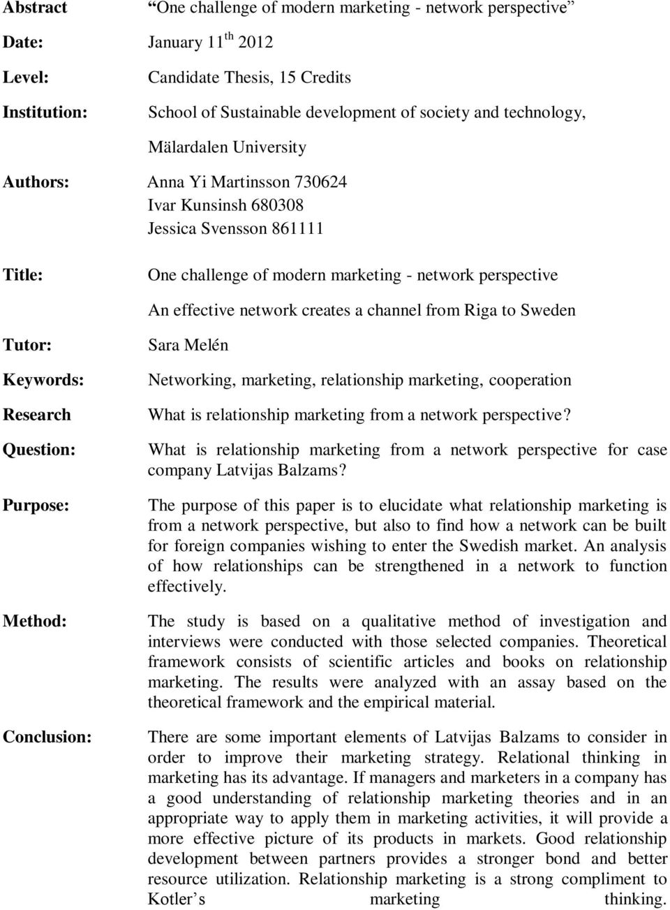 channel from Riga to Sweden Tutor: Keywords: Research Question: Purpose: Method: Conclusion: Sara Melén Networking, marketing, relationship marketing, cooperation What is relationship marketing from