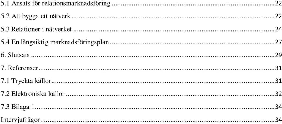 4 En långsiktig marknadsföringsplan... 27 6. Slutsats... 29 7.