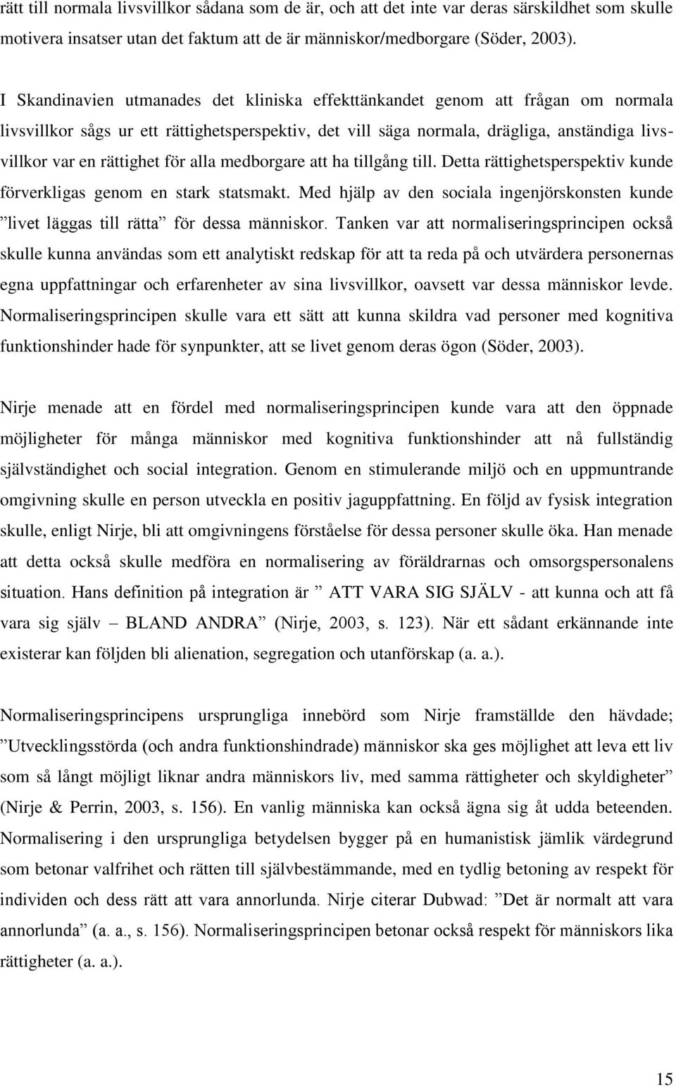 rättighet för alla medborgare att ha tillgång till. Detta rättighetsperspektiv kunde förverkligas genom en stark statsmakt.