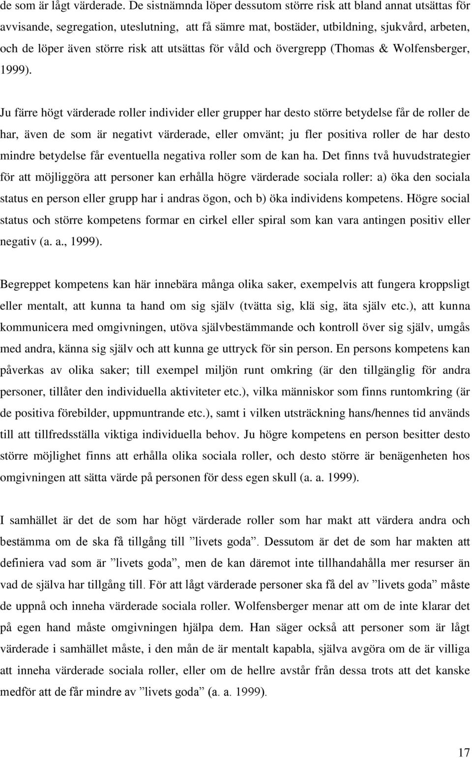 utsättas för våld och övergrepp (Thomas & Wolfensberger, 1999).