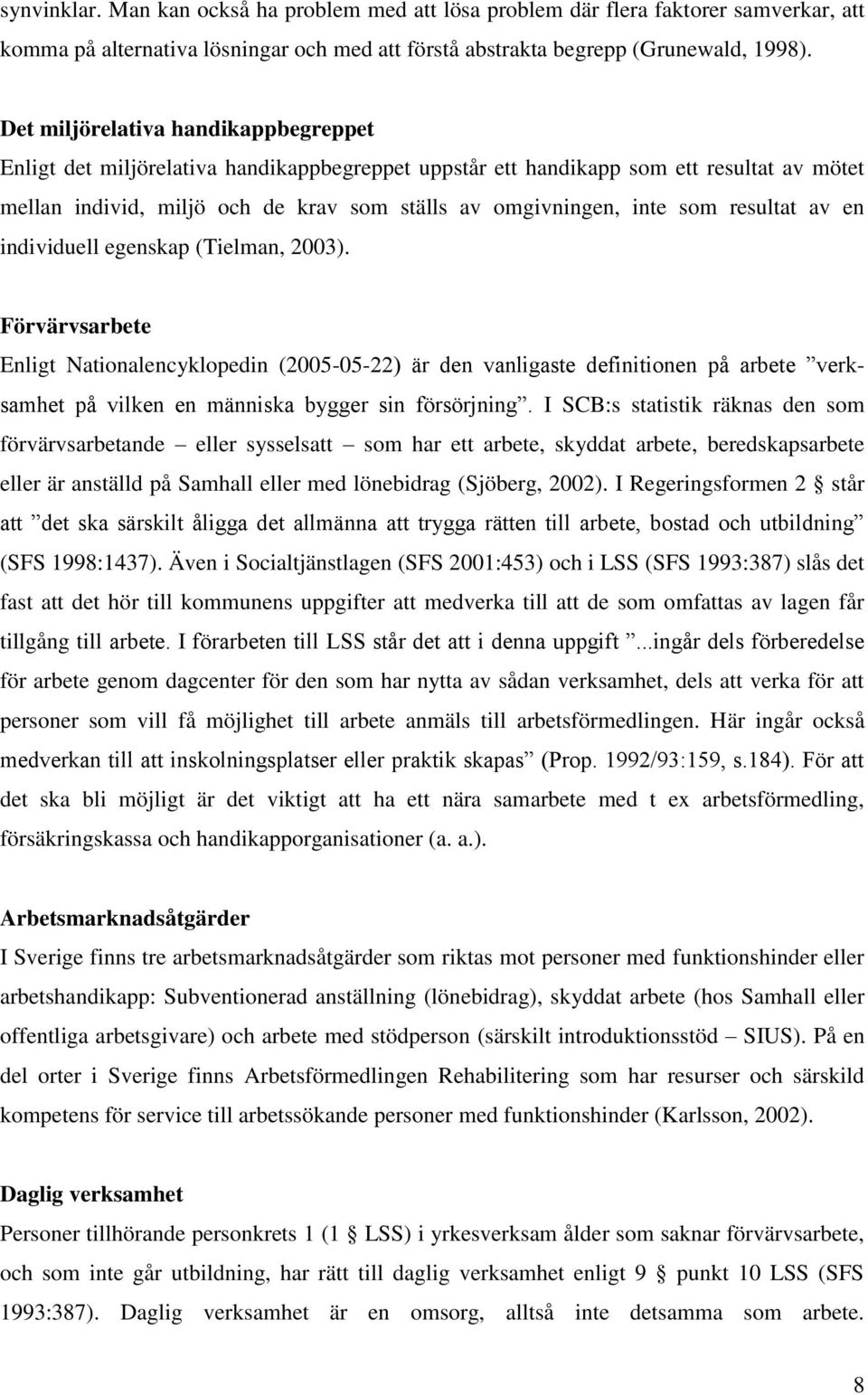 resultat av en individuell egenskap (Tielman, 2003).