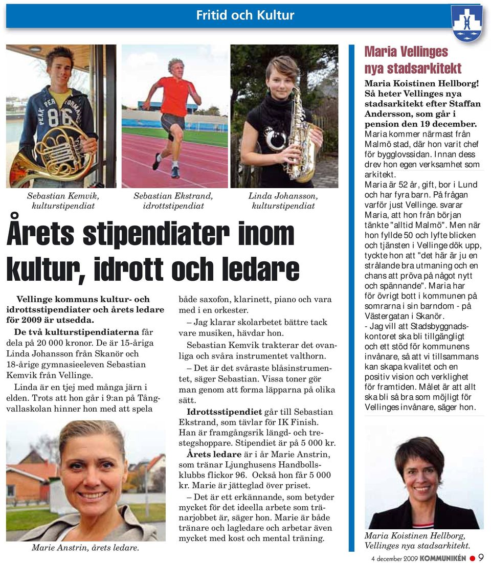 Trots att hon går i 9:an på Tångvallaskolan hinner hon med att spela Marie Anstrin, årets ledare.