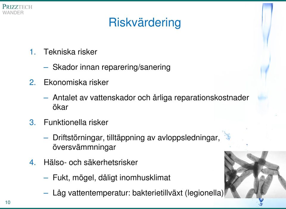 Funktionella risker Driftstörningar, tilltäppning av avloppsledningar, översvämmningar 4.