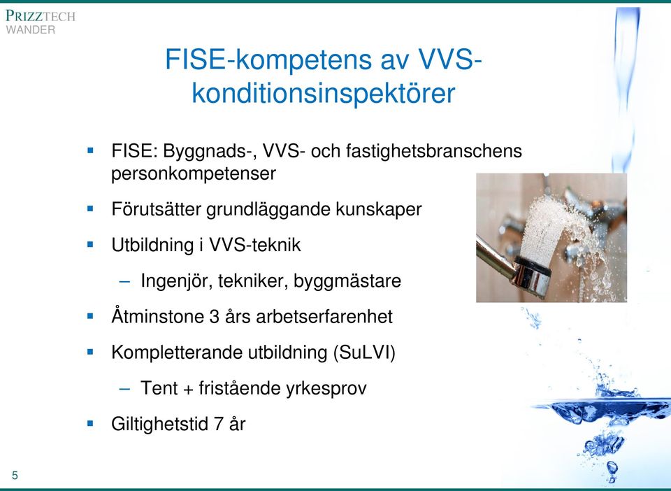 Utbildning i VVS-teknik Ingenjör, tekniker, byggmästare Åtminstone 3 års