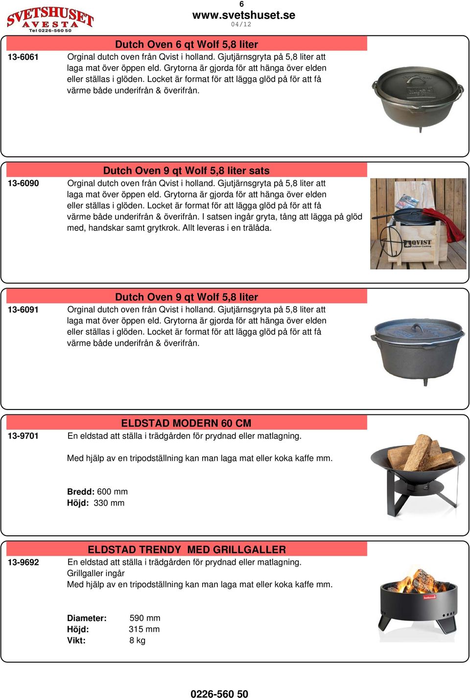 I satsen ingår gryta, tång att lägga på glöd med, handskar samt grytkrok. Allt leveras i en trälåda. Dutch Oven 9 qt Wolf 5,8 liter 13-6091 Orginal dutch oven från Qvist i holland.