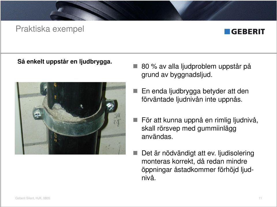 En enda ljudbrygga betyder att den förväntade ljudnivån inte uppnås.